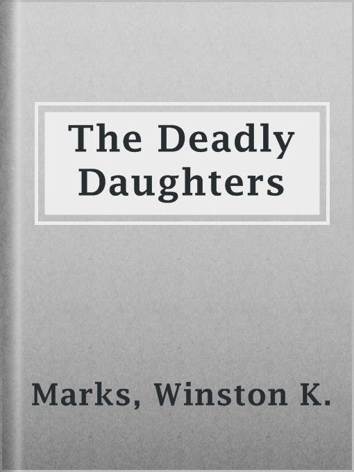 Title details for The Deadly Daughters by Winston K. Marks - Available